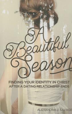 A Beautiful Season Finding Your Identity in Christ After a Dating Rel