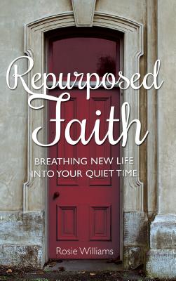 Repurposed Faith Breathing New Life Into Your Quiet Time (Paperback)