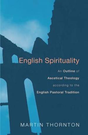 English Spirituality By Martin Thornton (Paperback) 9781620320532