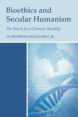 Bioethics and Secular Humanism By H Tristram Engelhardt (Paperback)