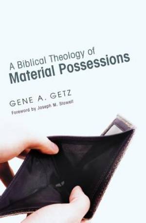 A Biblical Theology of Material Possessions By Gene A Getz (Paperback)