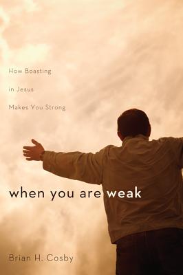 When You Are Weak How Boasting in Jesus Makes You Strong (Paperback)