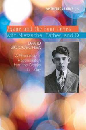 Agape and the Four Loves with Nietzsche Father and Q (Paperback)