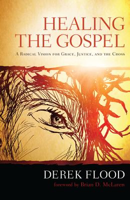 Healing the Gospel By Derek Flood (Paperback) 9781620321621