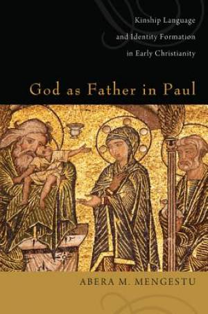 God as Father in Paul Kinship Language and Identify Formation in Earl