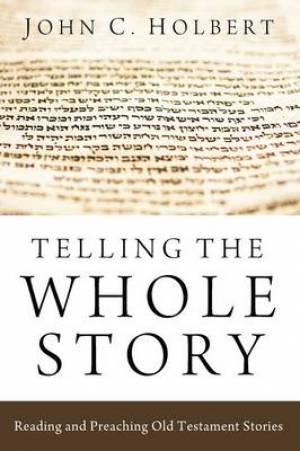 Telling the Whole Story By John C Holbert (Paperback) 9781620322178