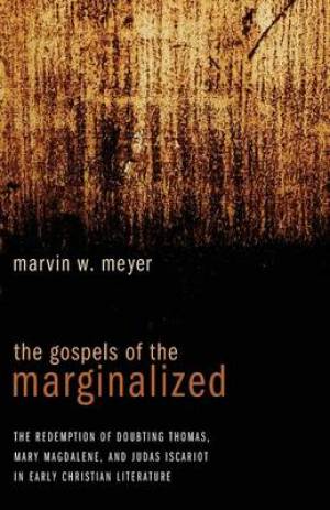 The Gospels of the Marginalized By Marvin W Meyer (Paperback)