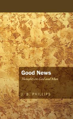 Good News By Phillips J B (Paperback) 9781620323199