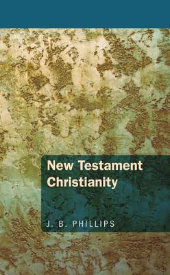 New Testament Christianity By Phillips J B (Paperback) 9781620323205