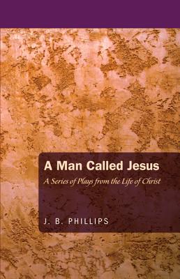 A Man Called Jesus By Phillips J B (Paperback) 9781620323212