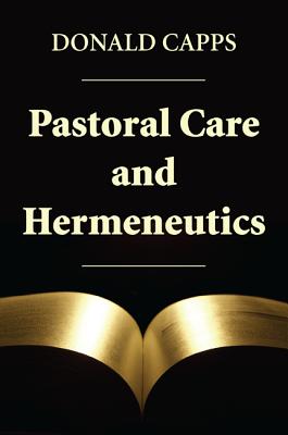 Pastoral Care and Hermeneutics (Paperback) 9781620323533