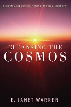 Cleansing the Cosmos A Biblical Model for Conceptualizing and Counter