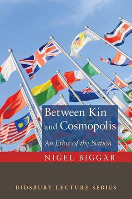 Between Kin and Cosmopolis By Nigel Biggar (Paperback) 9781620325131