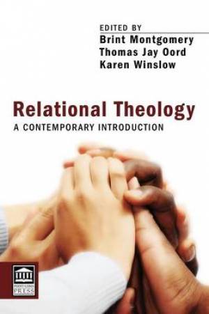 Relational Theology By Montgomery Brint Oord Thomas Jay Winslow Karen