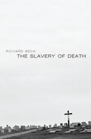 The Slavery of Death By Richard Beck (Paperback) 9781620327777