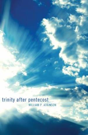 Trinity After Pentecost By William P Atkinson (Paperback)