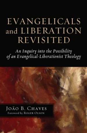 Evangelicals and Liberation Revisited By Joao B Chaves (Paperback)