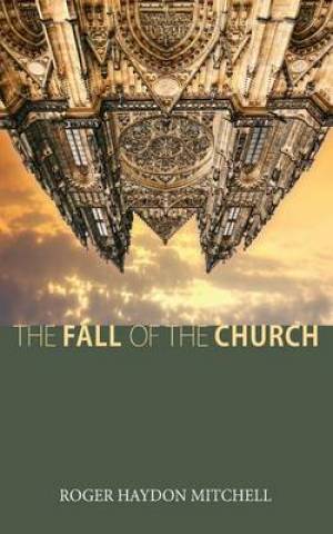 The Fall of the Church By Roger Haydon Mitchell (Paperback)