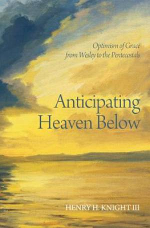 Anticipating Heaven Below By Henry H III Knight (Paperback)