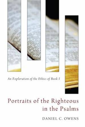 Portraits of the Righteous in the Psalms An Exploration of the Ethics