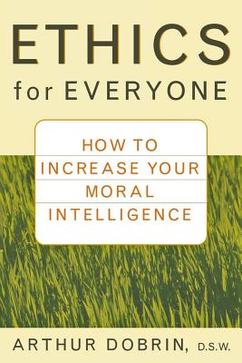 Ethics for Everyone How to Increase Your Moral Intelligence