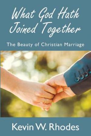 What God Hath Joined Together By Kevin W Rhodes (Paperback)