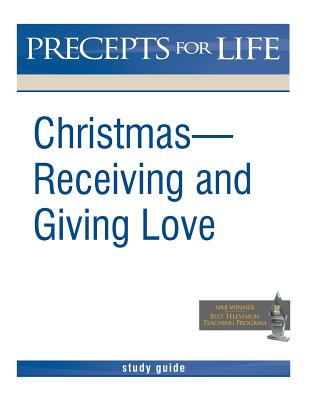 Christmas Receiving and Giving Love Precepts for Life Study r Guide