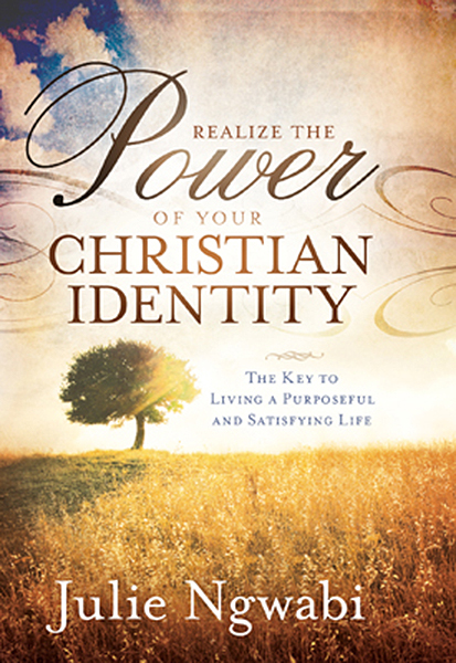 Realize the Power of Your Christian Identity By Julie Ngwabi