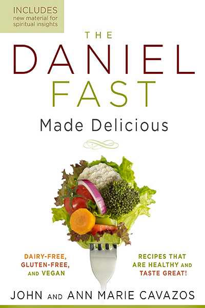 Daniel Fast Made Delicious By Ann Marie Cavazos John Cavazos