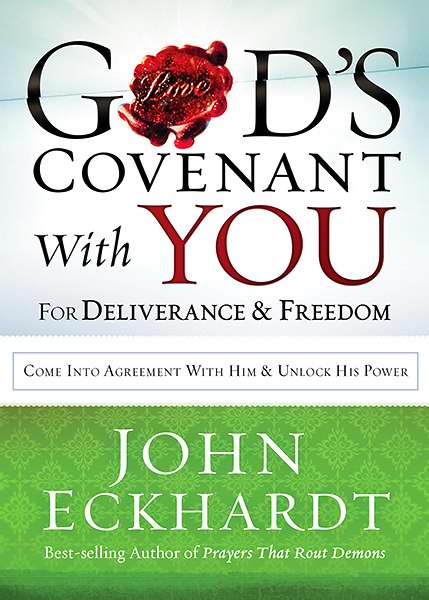 God's Covenant with You for Deliverance and Freedom By John Eckhardt