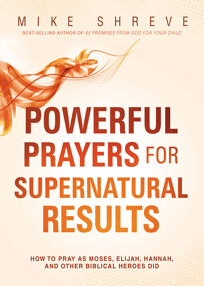 Powerful Prayers for Supernatural Results By Mike Shreve (Paperback)