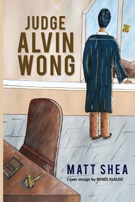 Judge Alvin Wong By Matt Shea (Paperback) 9781621379577