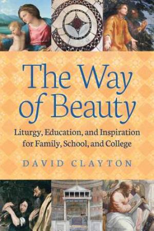 The Way of Beauty Liturgy Education and Inspiration for Family Sch