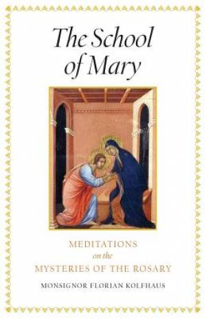 The School of Mary Meditations on the Mysteries of the Rosary