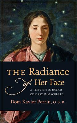 The Radiance of Her Face A Triptych in Honor of Mary Immaculate