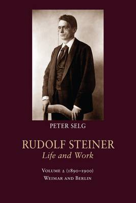 Rudolf Steiner Life and Work 1890-1900 By Peter Selg (Hardback)