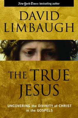 The True Jesus By David Limbaugh (Hardback) 9781621576372