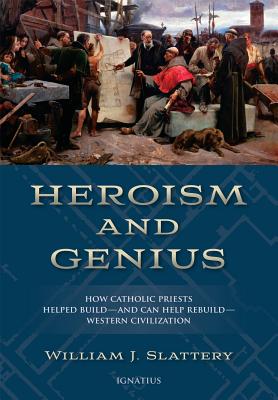 Heroism and Genius How Catholic Priests Helped Build and Can Help Reb