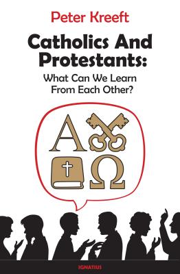 Catholics and Protestants By Peter Kreeft (Paperback) 9781621641018