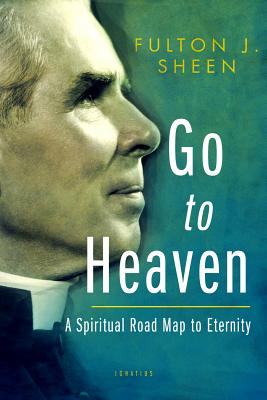 Go to Heaven A Spiritual Road Map to Eternity By Sheen Fulton J