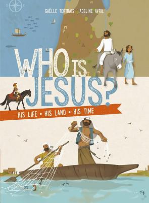 Who Is Jesus His Life His Land His Times By Tertrais Gaelle