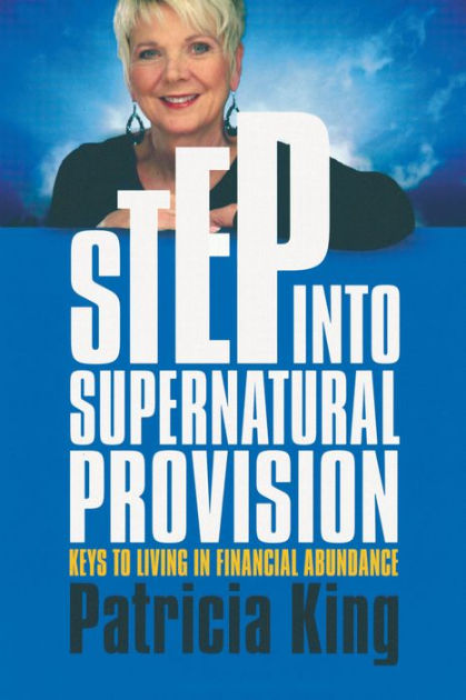 Step Into Supernatural Provision Paperback By King Patricia