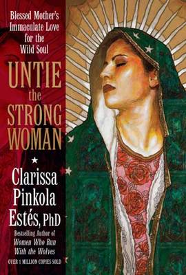 Untie the Strong Woman Blessed Mother's Immaculate Love for the Wild