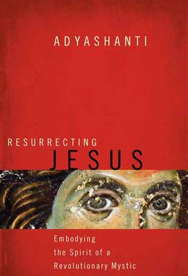 Resurrecting Jesus By Adyashanti (Paperback) 9781622037636