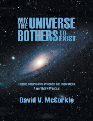 Why the Universe Bothers to Exist Theistic Determinism Evidences and