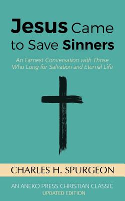 Jesus Came to Save Sinners An Earnest Conversation with Those Who Lon