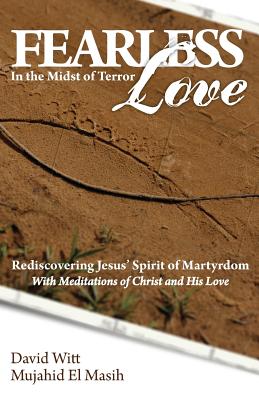 Fearless Love in the Midst of Terror Answers and Tools to Overcome Te