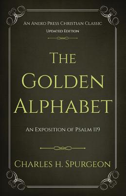 The Golden Alphabet Updated Annotated An Exposition of Psalm 119