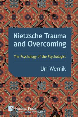 Nietzsche Trauma and Overcoming The Psychology of the Psychologist