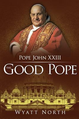 Pope John XXIII The Good Pope By North Wyatt (Paperback) 9781622782000